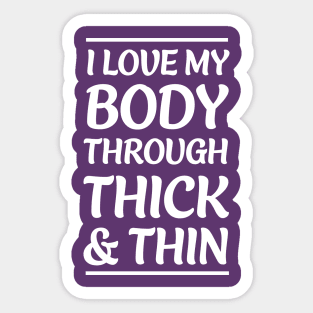 I Love My body through thin and thick Sticker